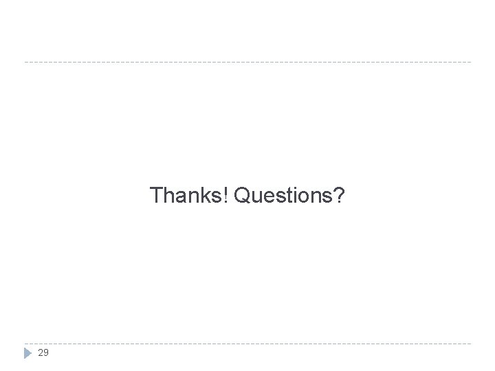 Thanks! Questions? 29 