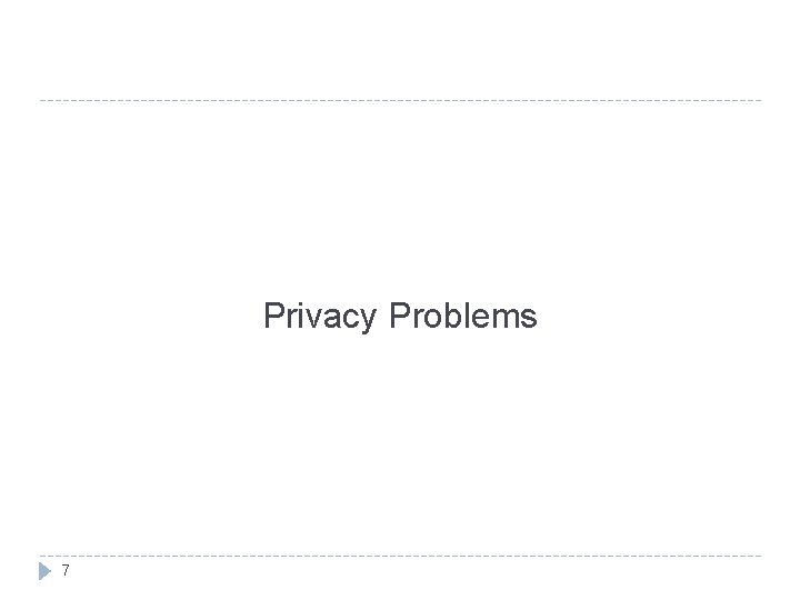 Privacy Problems 7 