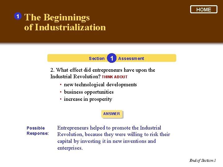 1 HOME The Beginnings of Industrialization Section 1 Assessment 2. What effect did entrepreneurs