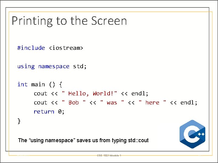 Printing to the Screen #include <iostream> using namespace std; int main () { cout