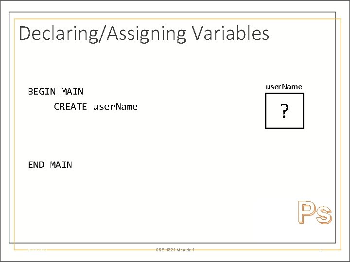 Declaring/Assigning Variables user. Name BEGIN MAIN CREATE user. Name ? END MAIN Ps 6/10/2021