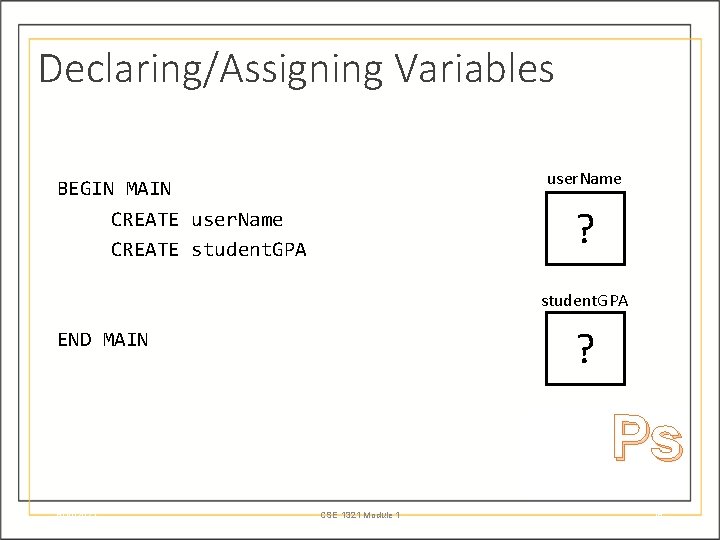 Declaring/Assigning Variables user. Name BEGIN MAIN CREATE user. Name CREATE student. GPA ? END