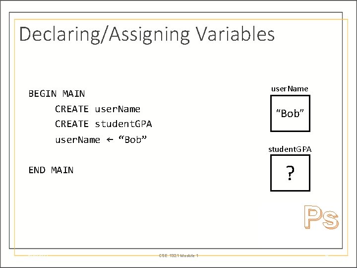 Declaring/Assigning Variables user. Name BEGIN MAIN CREATE user. Name CREATE student. GPA “Bob” user.