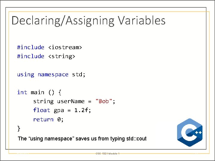 Declaring/Assigning Variables #include <iostream> #include <string> using namespace std; int main () { string