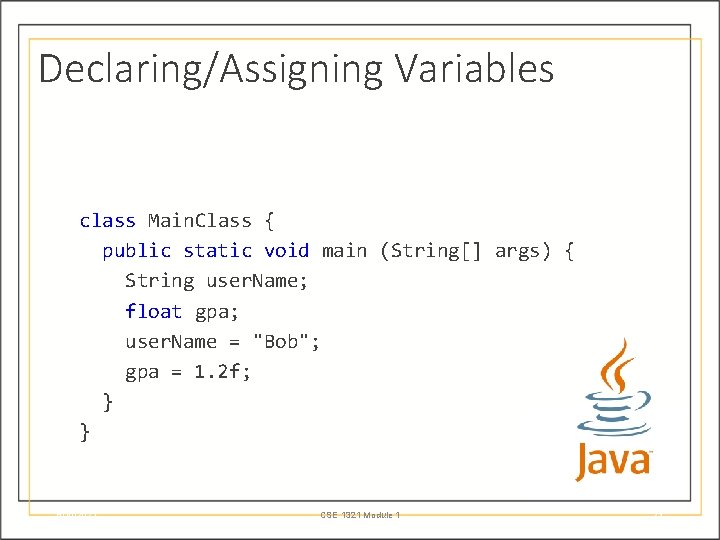 Declaring/Assigning Variables class Main. Class { public static void main (String[] args) { String