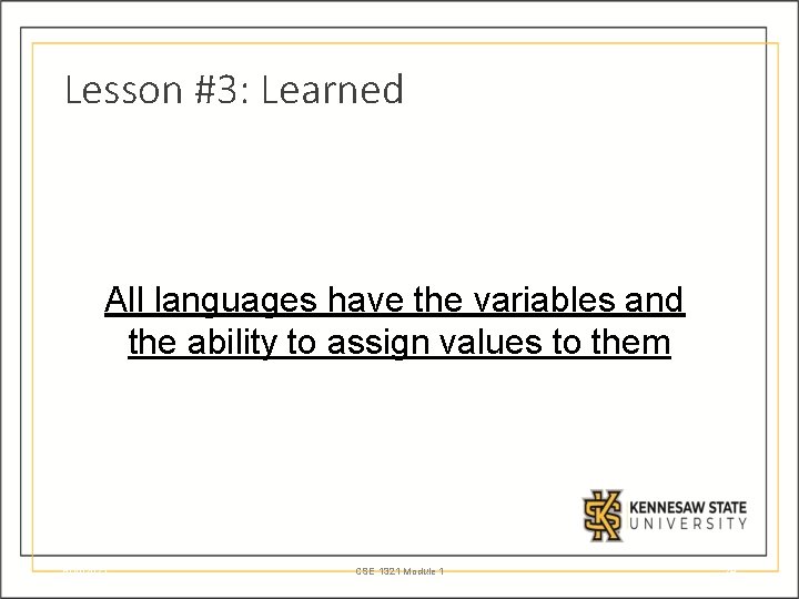 Lesson #3: Learned All languages have the variables and the ability to assign values