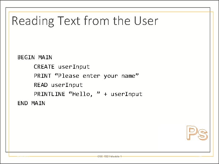 Reading Text from the User BEGIN MAIN CREATE user. Input PRINT “Please enter your