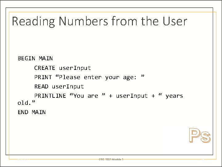 Reading Numbers from the User BEGIN MAIN CREATE user. Input PRINT “Please enter your