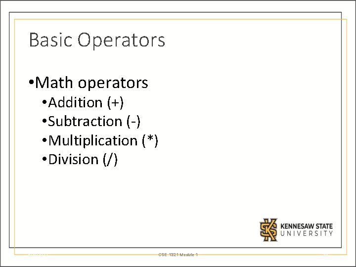 Basic Operators • Math operators • Addition (+) • Subtraction (-) • Multiplication (*)