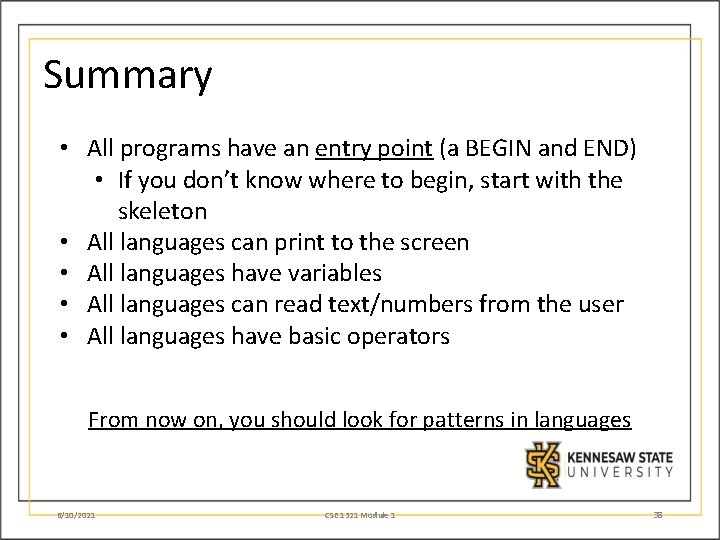 Summary • All programs have an entry point (a BEGIN and END) • If
