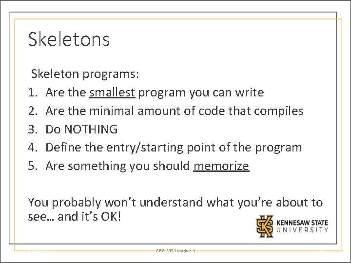 Skeletons Skeleton programs: 1. Are the smallest program you can write 2. Are the