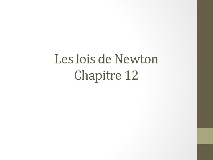 Les lois de Newton Chapitre 12 Les lois de Newton Chapitre 12
