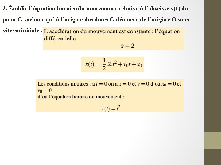 3. Établir l’équation horaire du mouvement relative à l’abscisse x(t) du point G sachant 3. Établir l’équation horaire du mouvement relative à l’abscisse x(t) du point G sachant