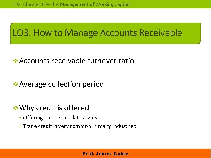 102 Chapter 15– The Management of Working Capital LO 3: How to Manage Accounts