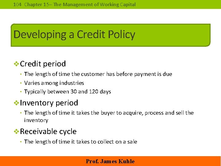 104 Chapter 15– The Management of Working Capital Developing a Credit Policy v. Credit