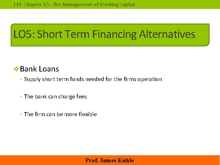 114 Chapter 15– The Management of Working Capital LO 5: Short Term Financing Alternatives