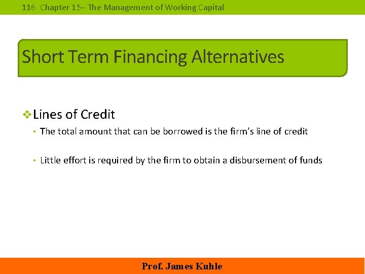 116 Chapter 15– The Management of Working Capital Short Term Financing Alternatives v. Lines