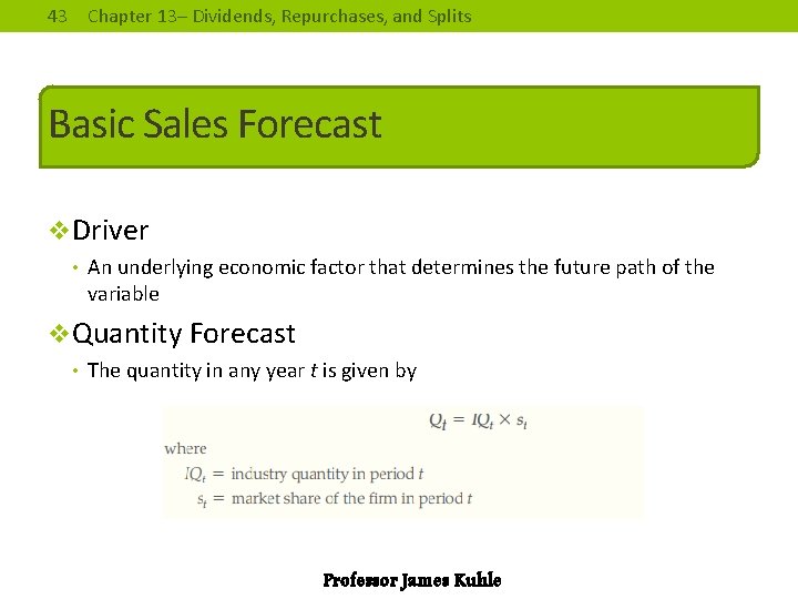 43 Chapter 13– Dividends, Repurchases, and Splits Basic Sales Forecast v. Driver • An