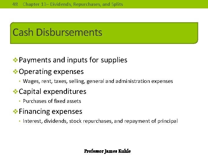 48 Chapter 13– Dividends, Repurchases, and Splits Cash Disbursements v. Payments and inputs for