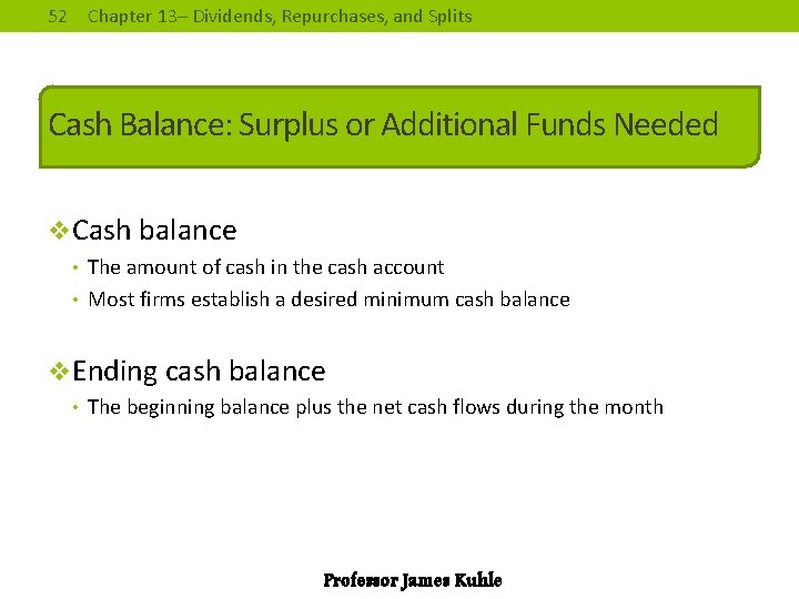 52 Chapter 13– Dividends, Repurchases, and Splits Cash Balance: Surplus or Additional Funds Needed