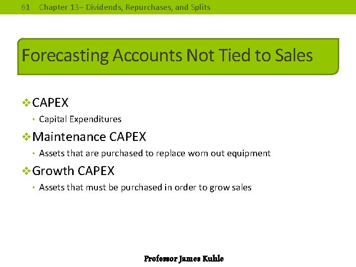 61 Chapter 13– Dividends, Repurchases, and Splits Forecasting Accounts Not Tied to Sales v.