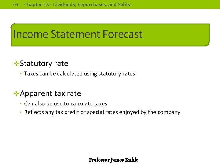 64 Chapter 13– Dividends, Repurchases, and Splits Income Statement Forecast v. Statutory rate •