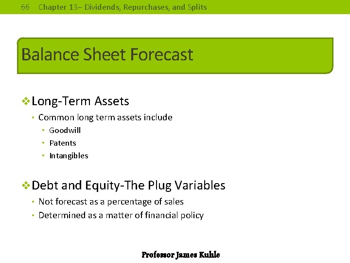 66 Chapter 13– Dividends, Repurchases, and Splits Balance Sheet Forecast v. Long-Term Assets •