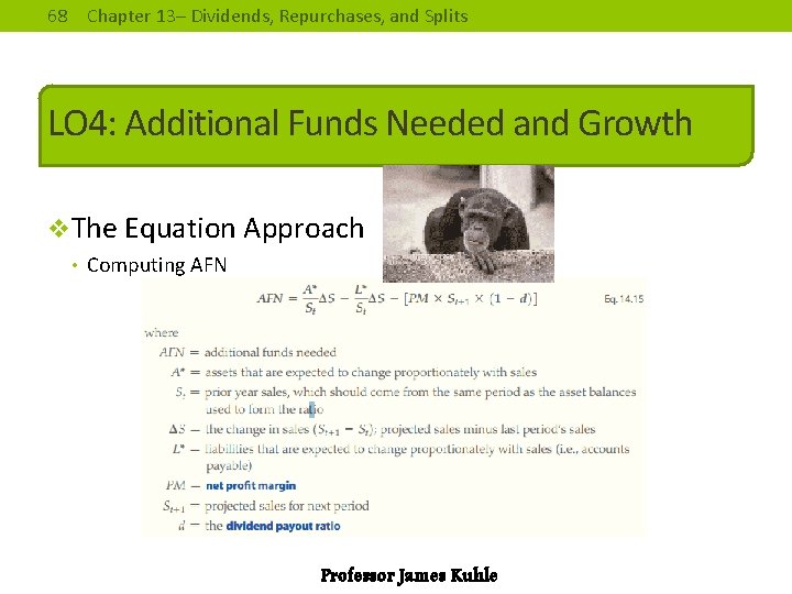 68 Chapter 13– Dividends, Repurchases, and Splits LO 4: Additional Funds Needed and Growth