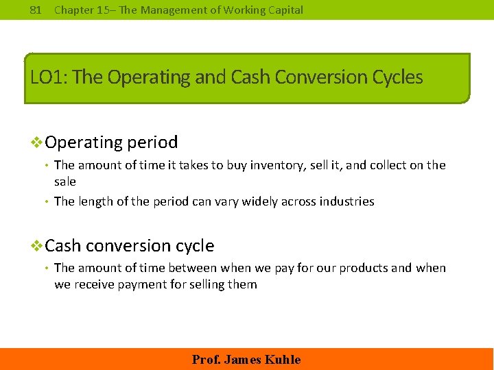 81 Chapter 15– The Management of Working Capital LO 1: The Operating and Cash