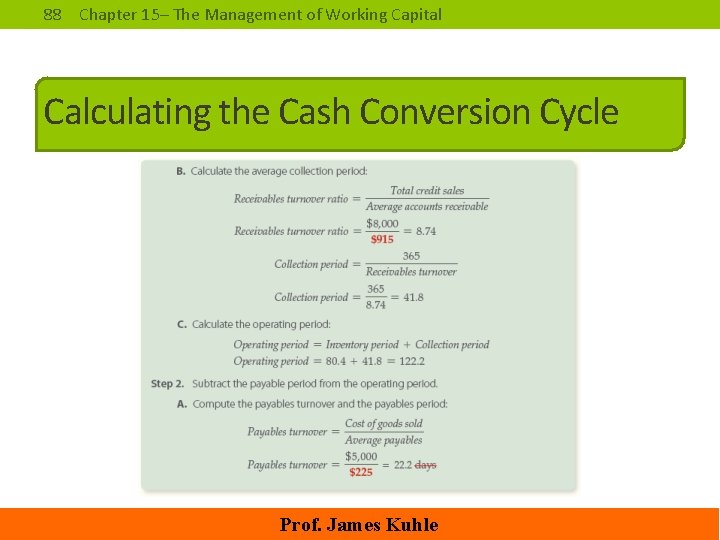 88 Chapter 15– The Management of Working Capital Calculating the Cash Conversion Cycle Prof.