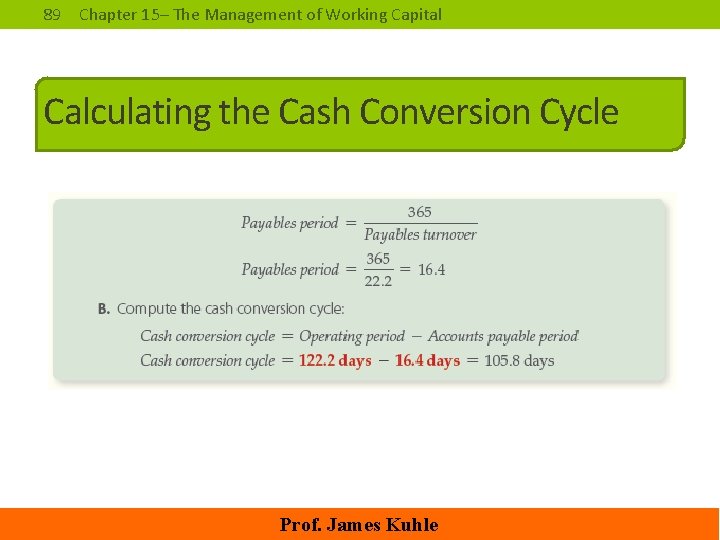 89 Chapter 15– The Management of Working Capital Calculating the Cash Conversion Cycle Prof.