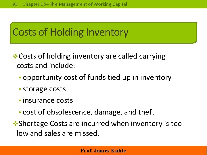 93 Chapter 15– The Management of Working Capital Costs of Holding Inventory v. Costs