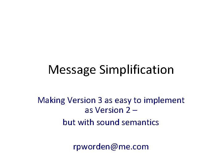 Message Simplification Making Version 3 as easy to implement as Version 2 – but Message Simplification Making Version 3 as easy to implement as Version 2 – but