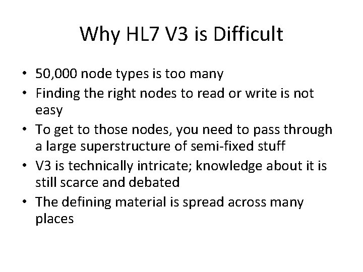 Why HL 7 V 3 is Difficult • 50, 000 node types is too Why HL 7 V 3 is Difficult • 50, 000 node types is too