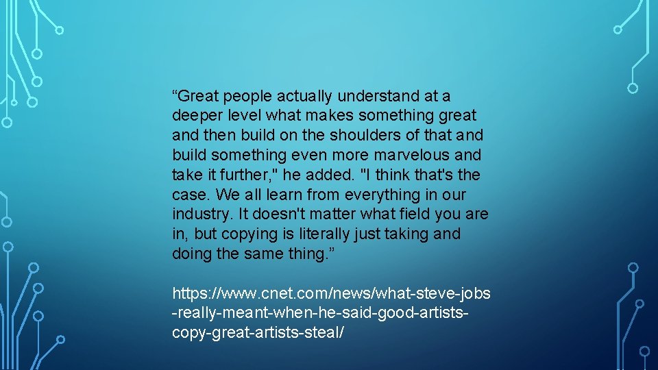 “Great people actually understand at a deeper level what makes something great and then