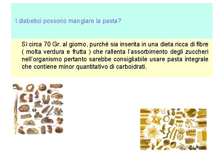 I diabetici possono mangiare la pasta? Sì circa 70 Gr. al giorno, purché sia