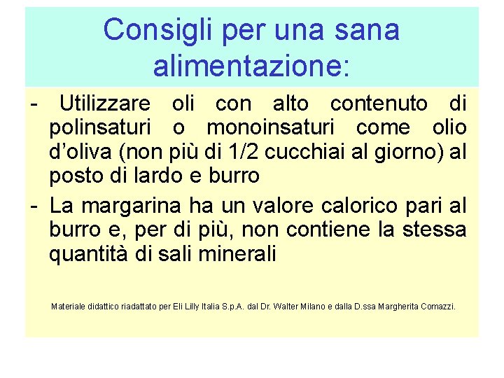 Consigli per una sana alimentazione: - Utilizzare oli con alto contenuto di polinsaturi o