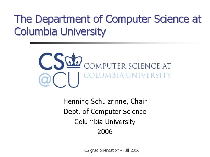 The Department of Computer Science at Columbia University Henning Schulzrinne, Chair Dept. of Computer