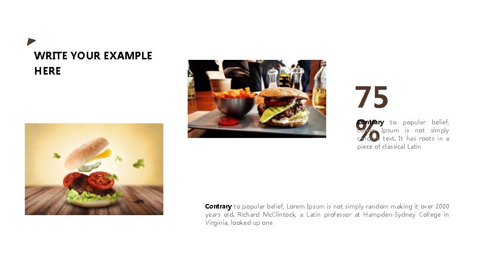 WRITE YOUR EXAMPLE HERE 75 % Contrary to popular belief, Lorem Ipsum is not