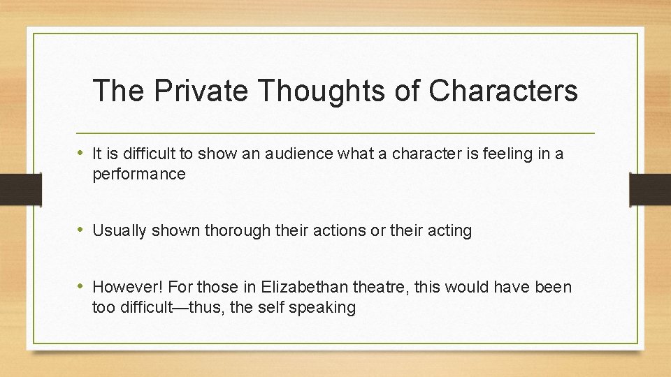 The Private Thoughts of Characters • It is difficult to show an audience what