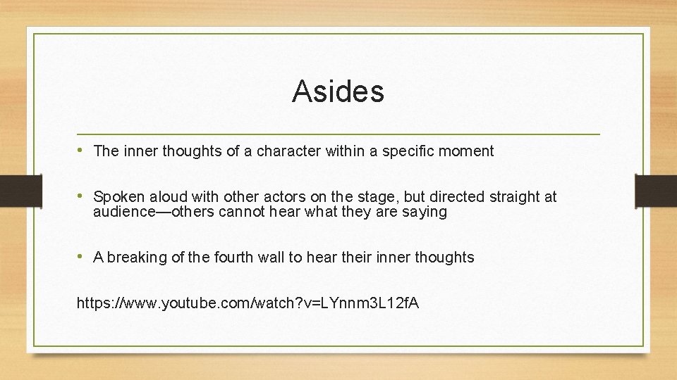 Asides • The inner thoughts of a character within a specific moment • Spoken