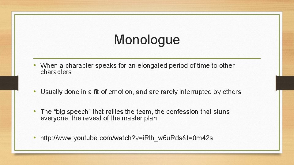 Monologue • When a character speaks for an elongated period of time to other