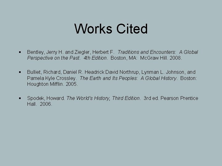 Works Cited § Bentley, Jerry H. and Ziegler, Herbert F. Traditions and Encounters: A