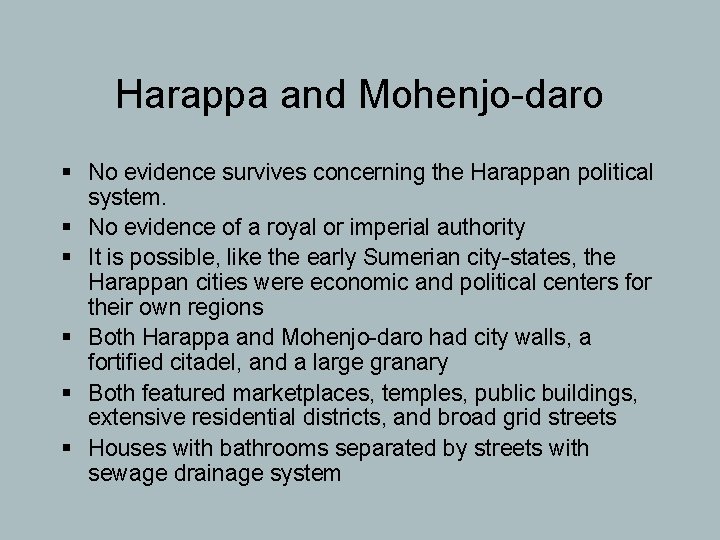 Harappa and Mohenjo-daro § No evidence survives concerning the Harappan political system. § No