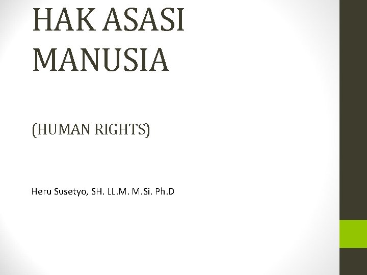 HAK ASASI MANUSIA (HUMAN RIGHTS) Heru Susetyo, SH. LL. M. M. Si. Ph. D