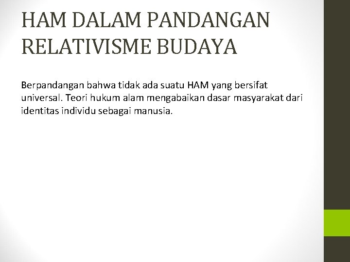 HAM DALAM PANDANGAN RELATIVISME BUDAYA Berpandangan bahwa tidak ada suatu HAM yang bersifat universal.