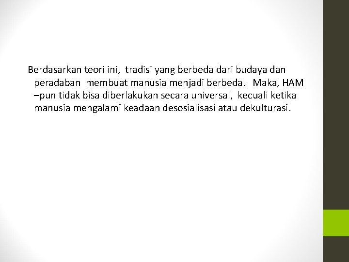 Berdasarkan teori ini, tradisi yang berbeda dari budaya dan peradaban membuat manusia menjadi berbeda.