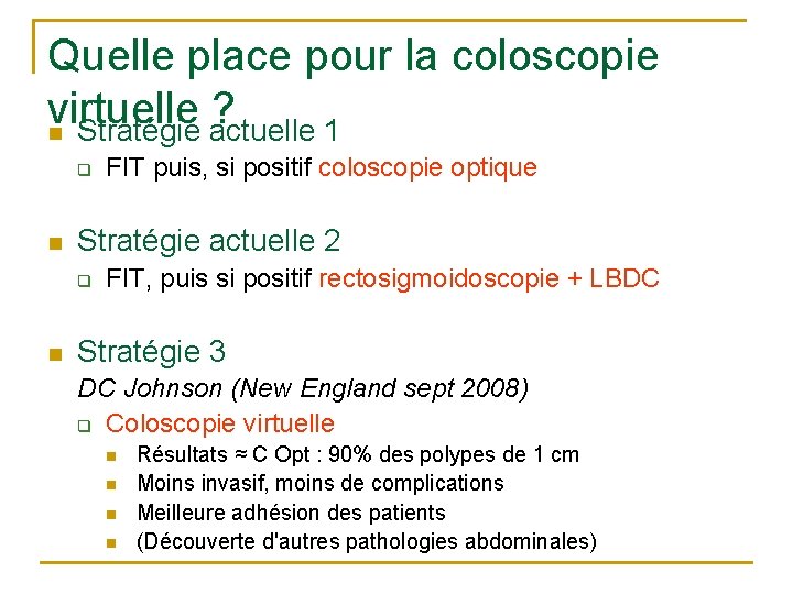 Quelle place pour la coloscopie virtuelle ? n Stratégie actuelle 1 q n Stratégie