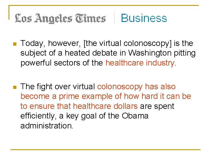 n Today, however, [the virtual colonoscopy] is the subject of a heated debate in