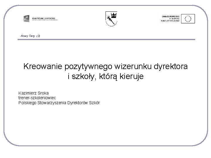 Nowy Targ (3) Kreowanie pozytywnego wizerunku dyrektora i szkoły, którą kieruje Kazimierz Sroka trener-szkoleniowiec